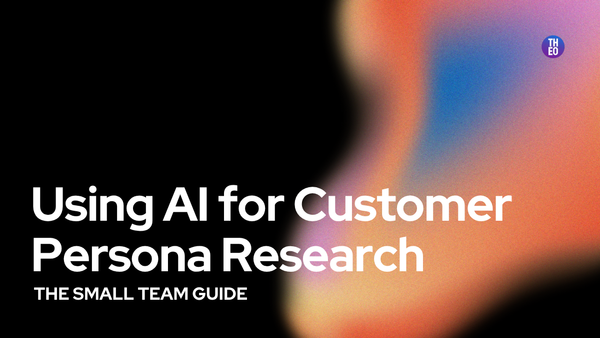 Using AI for Customer Persona Research (The Small Team Guide)