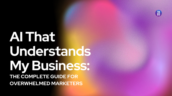 AI That Understands My Business: The Complete Guide for Overwhelmed Marketers